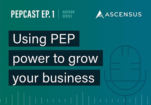 Maximize Your Advisory Practice: Leveraging PEPs for Business Growth, Streamlined Administration, and Cost Efficiencies 
