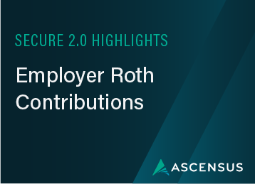 SECURE 2.0 Highlights: Employer Roth Contributions 