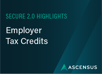 SECURE 2.0 Highlights: Employer Tax Credits 