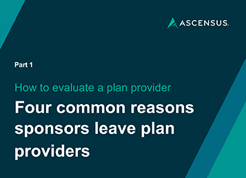 How to Evaluate a Plan Provider: Four Common Reasons Sponsors Leave Plan Providers 