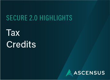 Understanding the Key Incentives of SECURE 2.0: Available Tax Credits 
